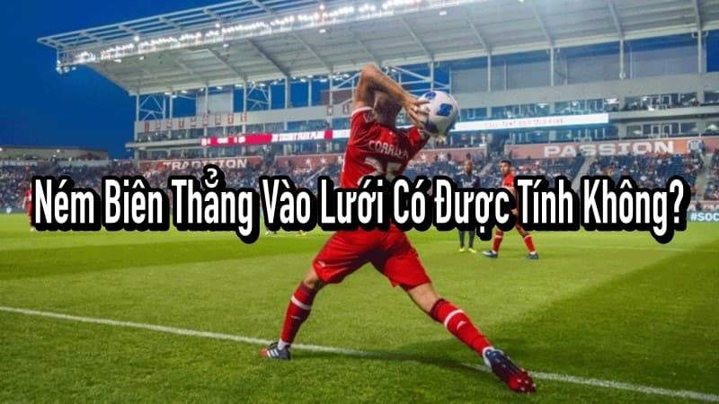 Ném biên thẳng vào lưới có được tính không