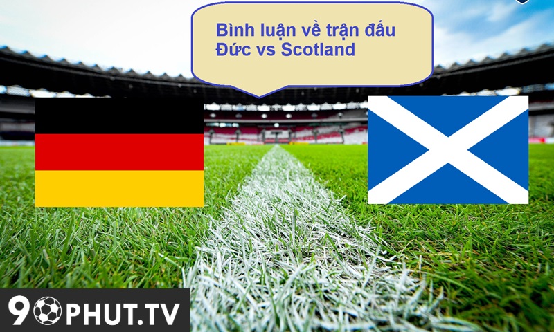 Bình luận về trận đấu Đức vs Scotland