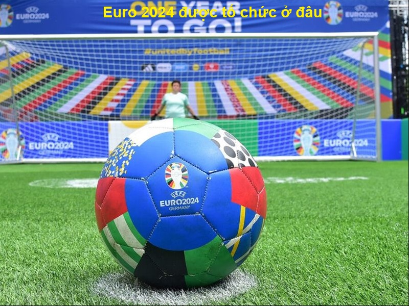Euro 2024 được tổ chức ở đâu?