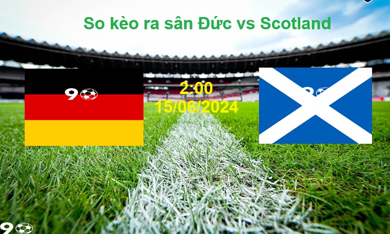 So kèo ra sân Đức vs Scotland