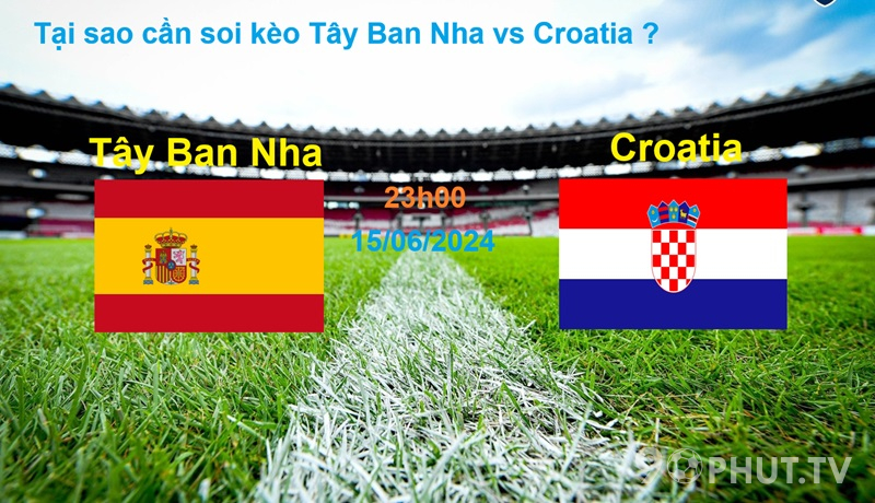 Tại sao cần soi kèo Tây Ban Nha vs Croatia