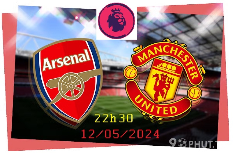 Soi kèo Arsenal vs ManUni 12-05