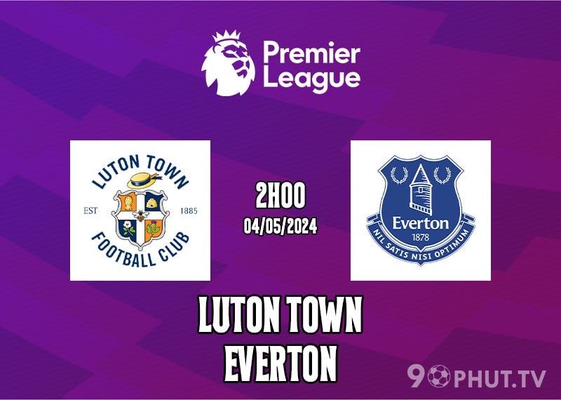 Soi kèo Luton Town vs Everton