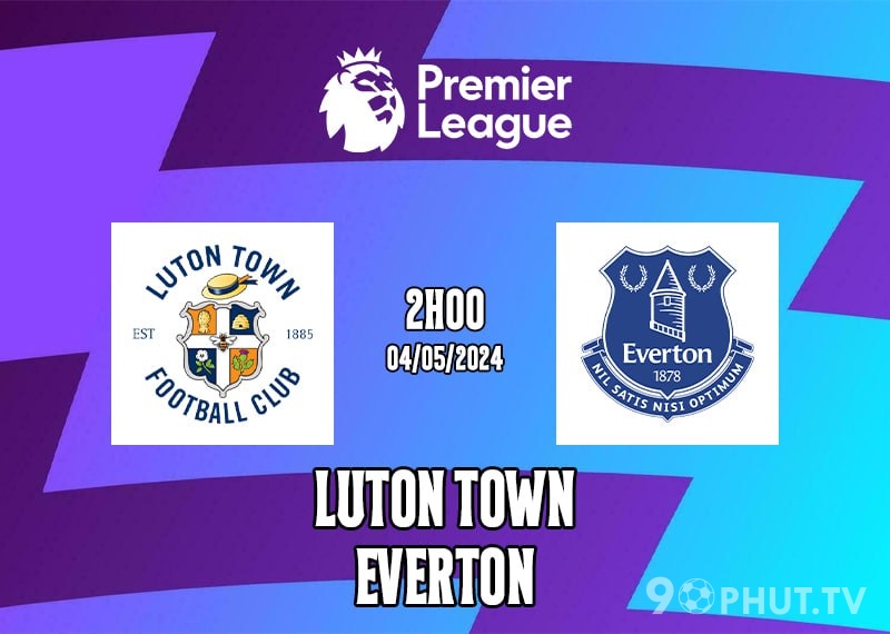 Soi kèo Luton Town vs Everton