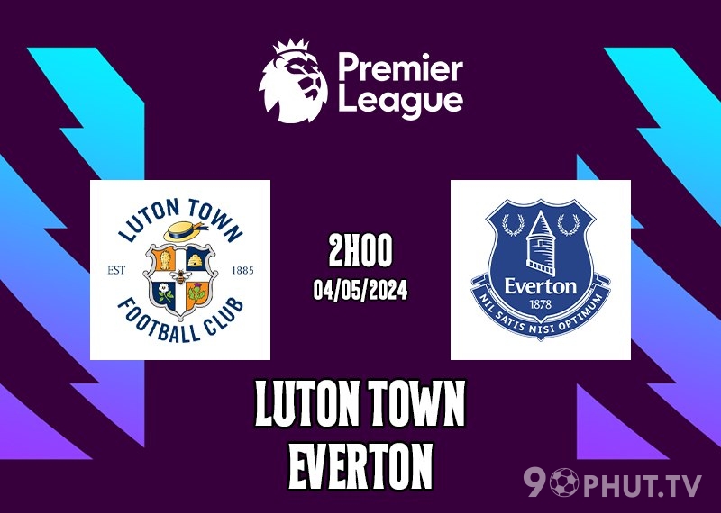 Soi kèo Luton Town vs Everton