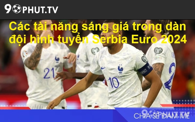 Các tài năng sáng giá trong dàn đội hình tuyển Serbia Euro 2024