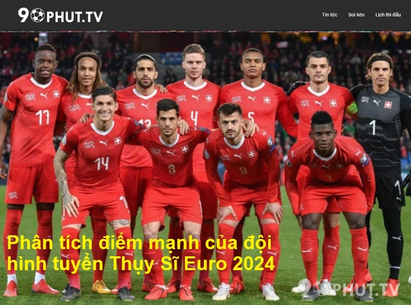 Phân tích điểm mạnh của đội hình tuyển Thụy Sĩ Euro 2024