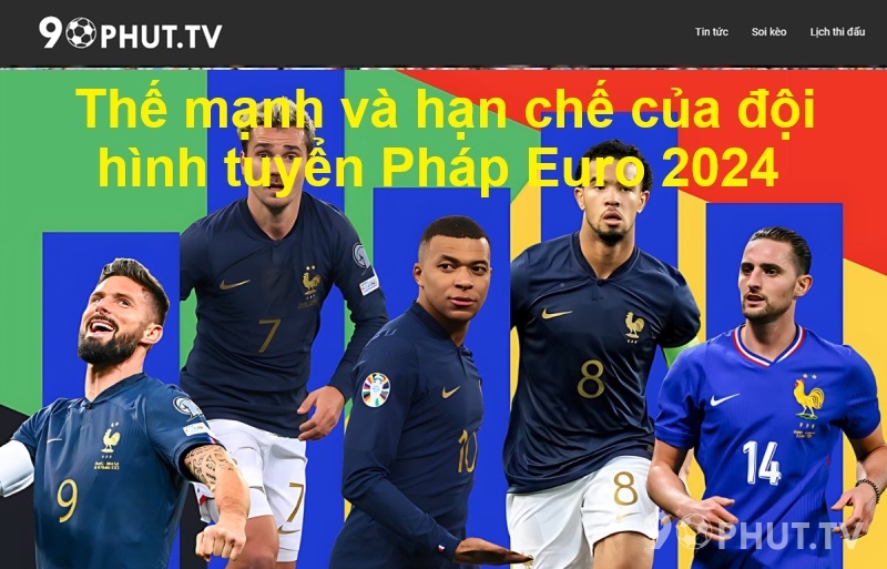 Thế mạnh và hạn chế của đội hình tuyển Pháp Euro 2024