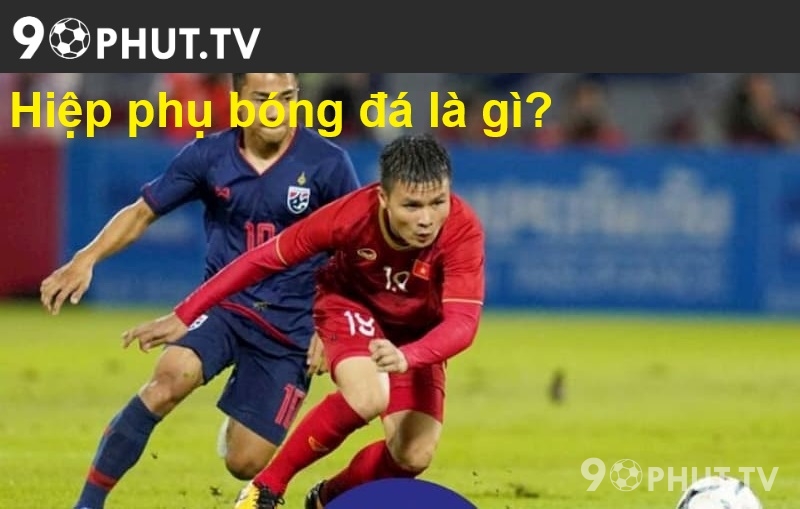 Hiệp phụ bóng đá là gì?