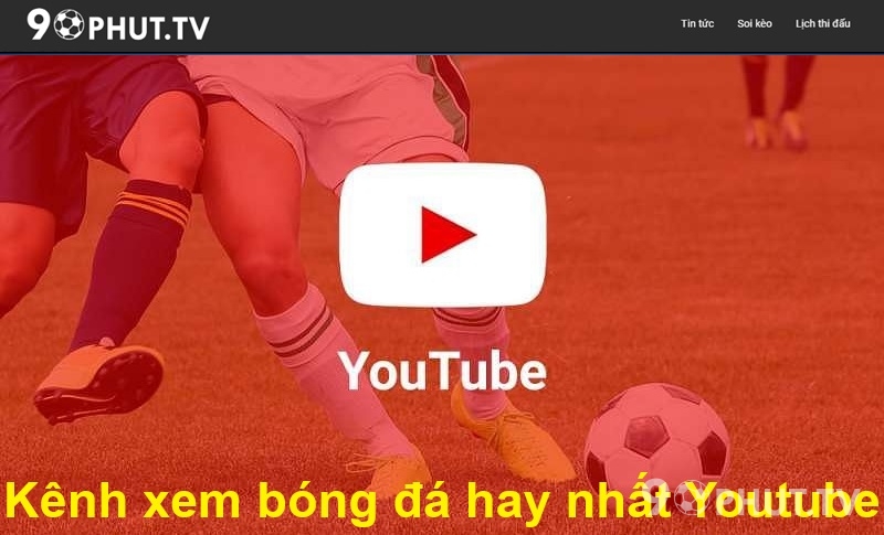 Kênh xem bóng đá hay nhất Youtube