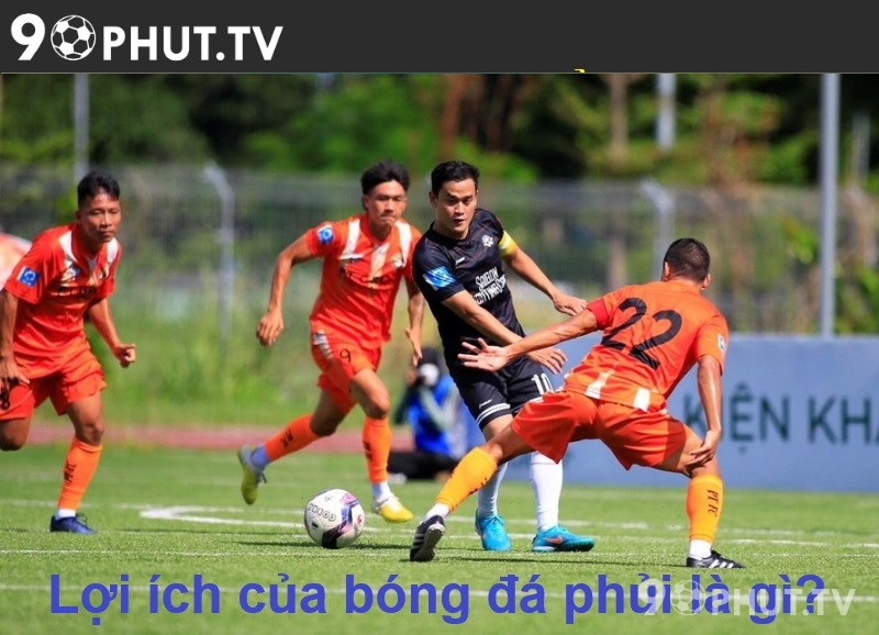 Lợi ích của bóng đá phủi là gì?