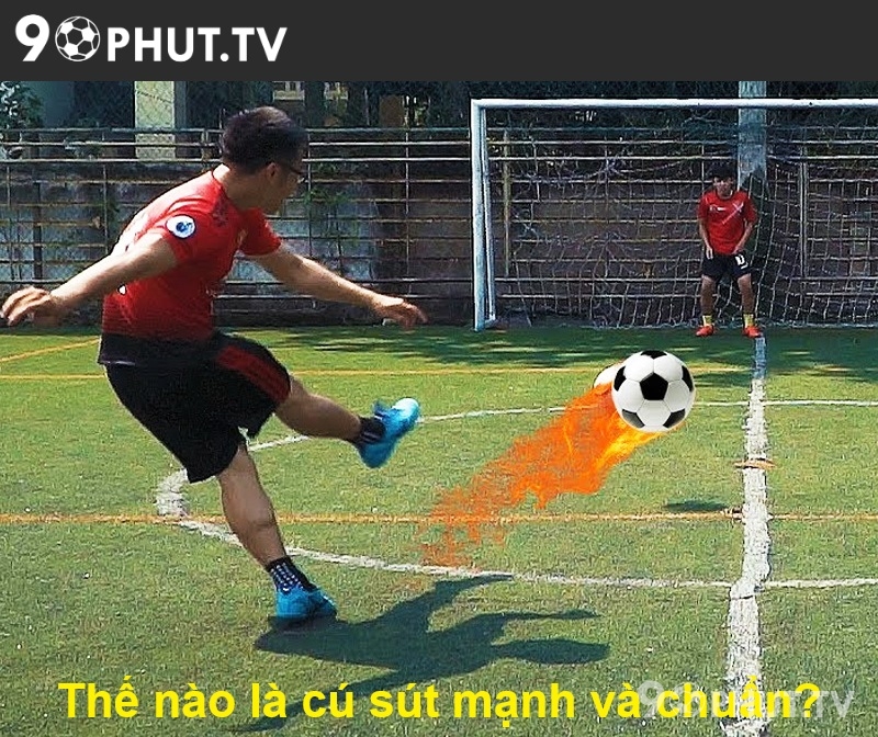 Thế nào là cú sút mạnh và chuẩn?