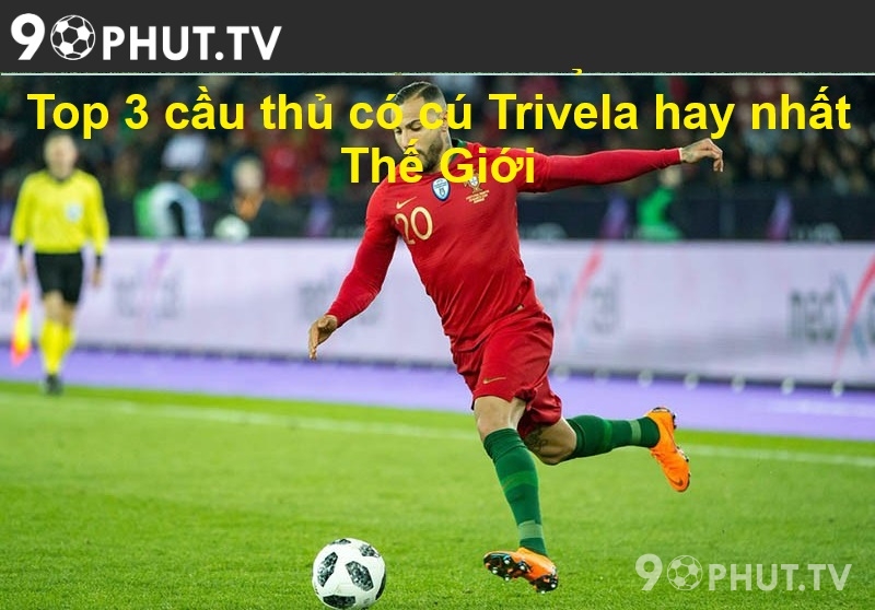 Top 3 cầu thủ có cú Trivela hay nhất Thế Giới