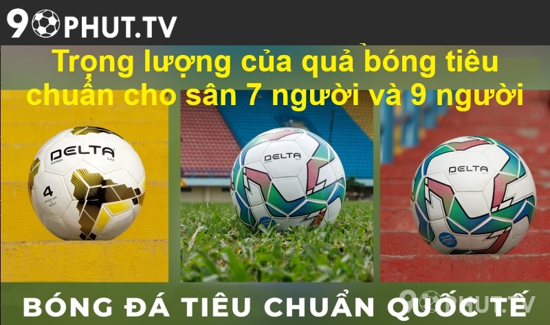 Trọng lượng của quả bóng tiêu chuẩn cho sân 7 người và 9 người