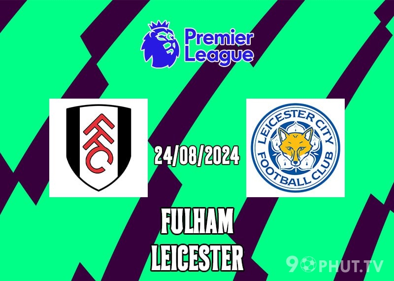 Soi kèo Fulham vs Leicester