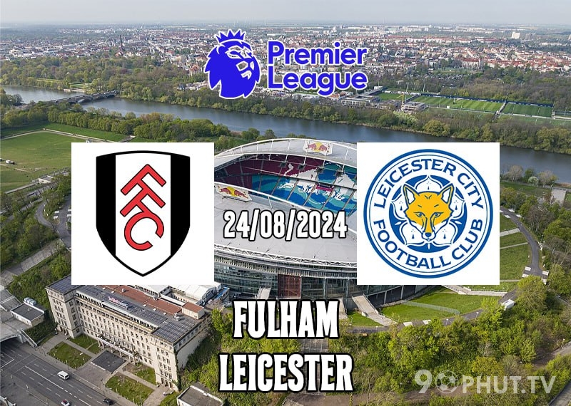Soi kèo Fulham vs Leicester