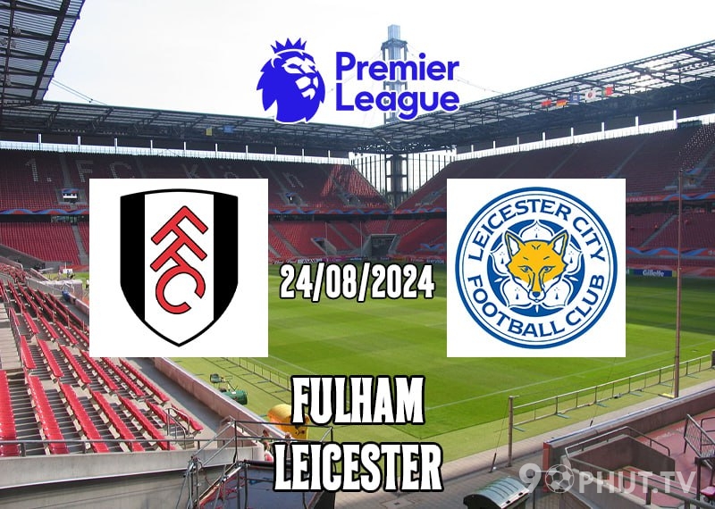 Soi kèo Fulham vs Leicester