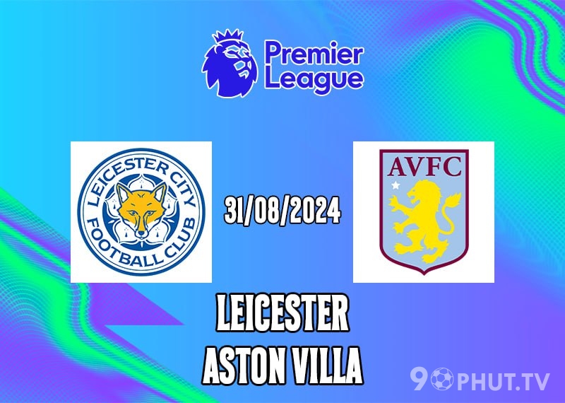Soi kèo Leicester vs Aston Villa